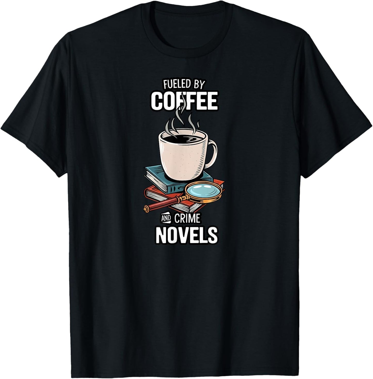 Fueled By Coffee And Crime Novels Book Lover Reader T-Shirt - T-Shirt | Black