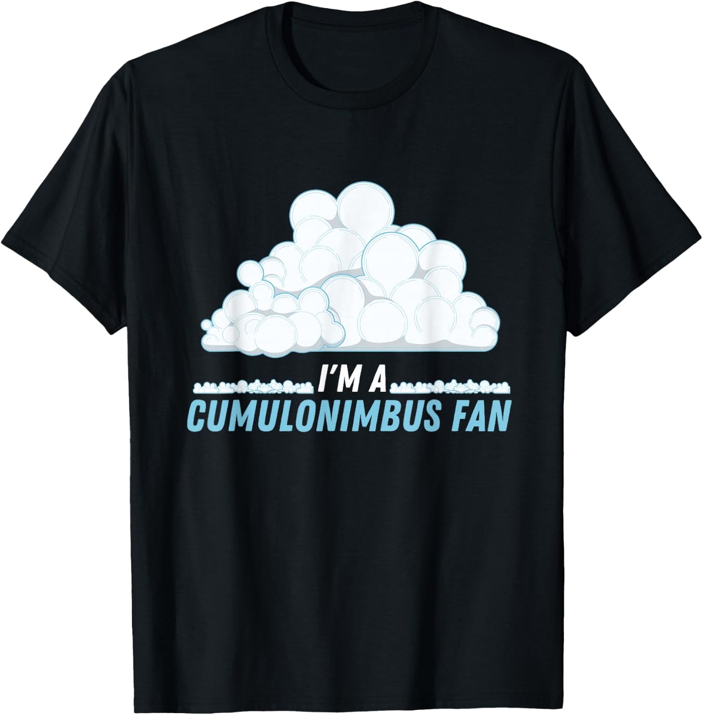 I'm A Cumulonimbus Fan Climate Weather Phenomena Meteorology T-Shirt - T-Shirt | Black