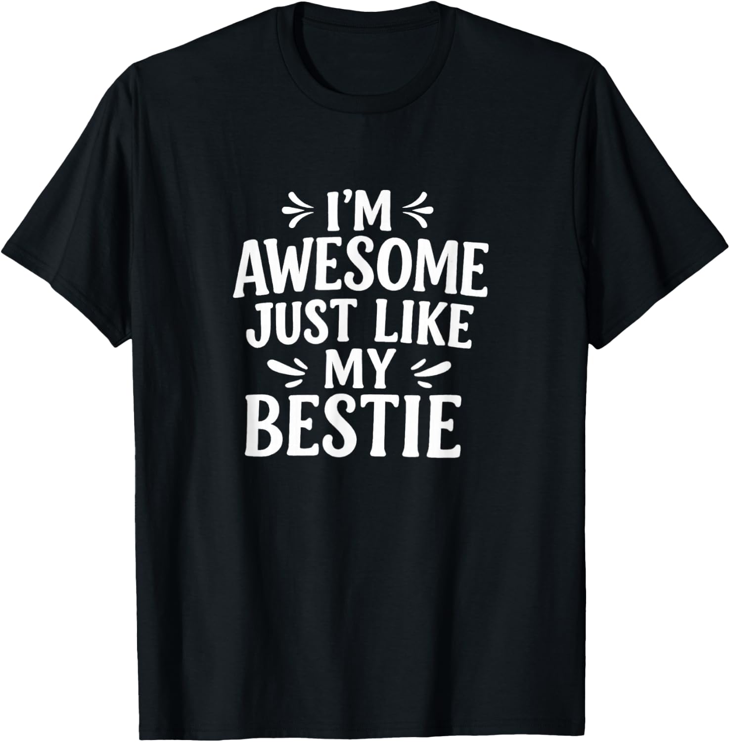 I'm Awesome - Just Like My Bestie T-Shirt - T-Shirt | Black