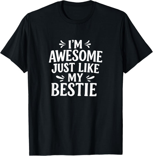 I'm Awesome - Just Like My Bestie T-Shirt - T-Shirt | Black