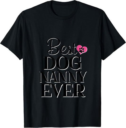 Best Dog Nanny Ever Dog Lover Gift T-Shirt - T-Shirt | Black