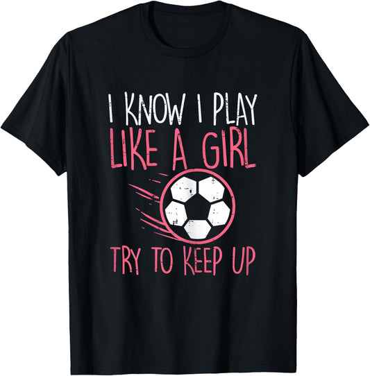I Play Like Girl Soccer Cute Football Player Girls Women T-Shirt - T-Shirt | Black
