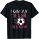 I Play Like Girl Soccer Cute Football Player Girls Women T-Shirt - T-Shirt | Black