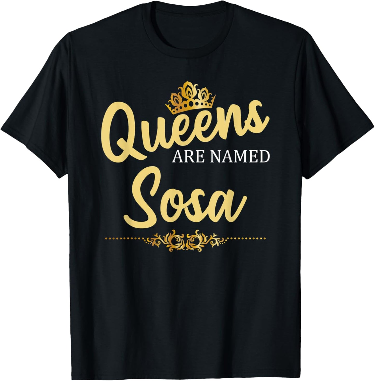 Queens Are Named SOSA Gift Surname Funny Birthday Reunion T-Shirt - T-Shirt | Black