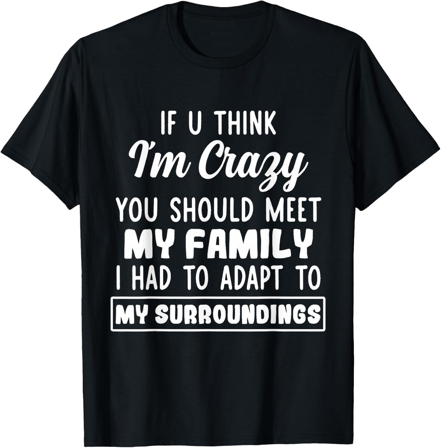 If U Think I'm Crazy You Should Meet My Family T-Shirt - T-Shirt | Black