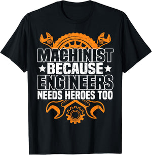 Machinist Because Engineers Need Heroes Too, CNC Machinist T-Shirt - T-Shirt | Black