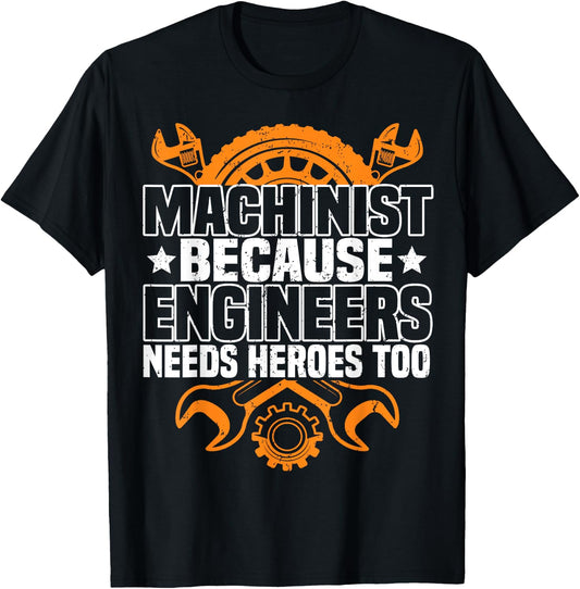 Machinist Because Engineers Need Heroes Too, CNC Machinist T-Shirt - T-Shirt | Black