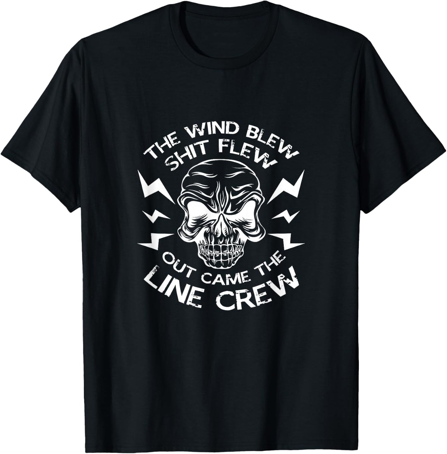 Lineman The Wind Blew Shit Flew Out Came The Line Crew T-Shirt - T-Shirt | Black