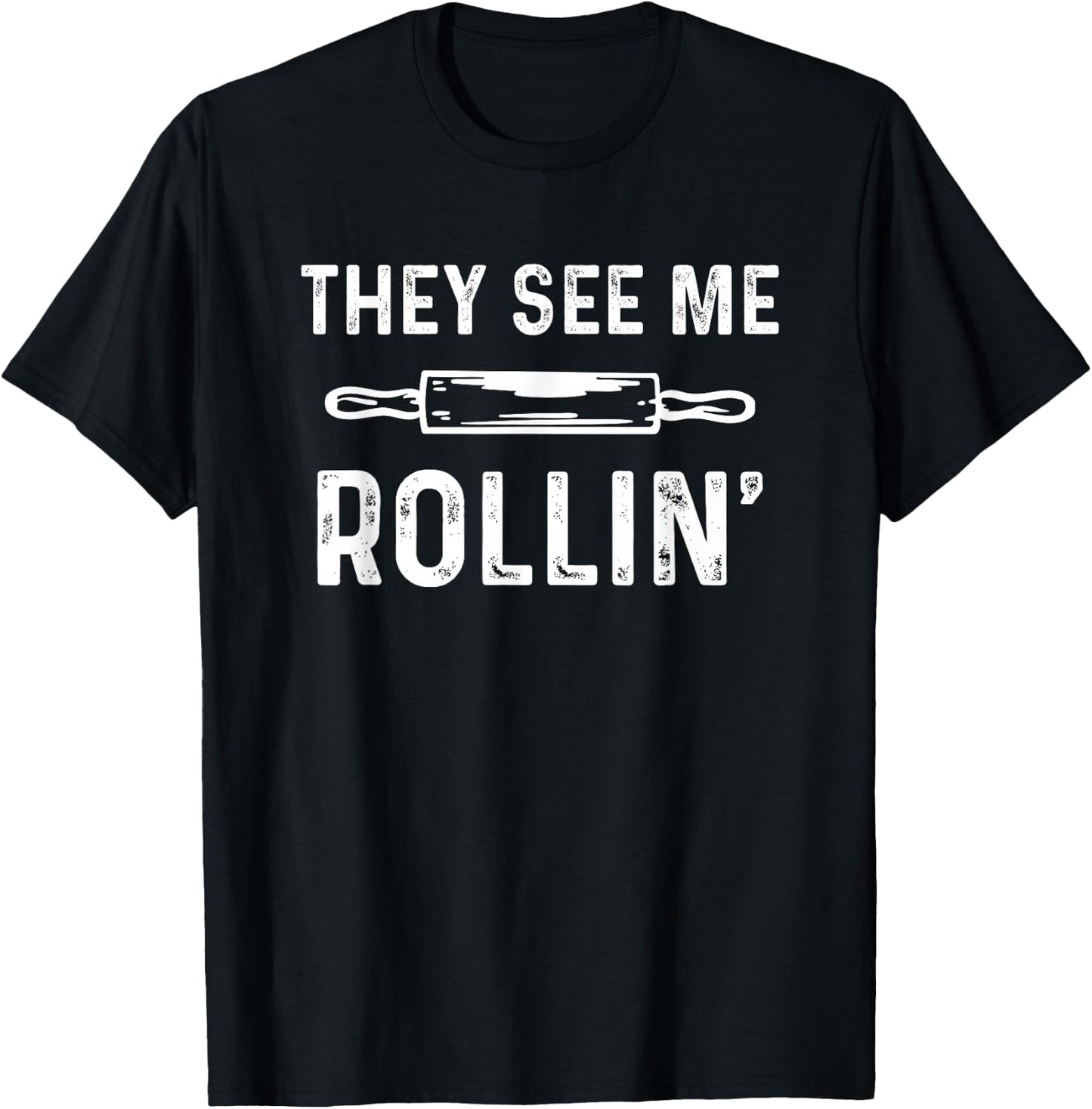 They See Me Rollin' Funny Love Baking T-Shirt - T-Shirt | Black