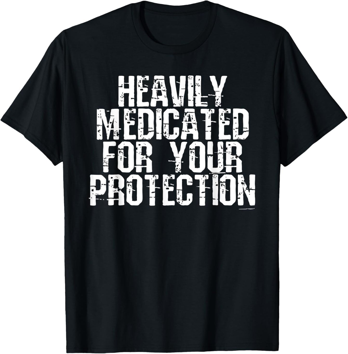 Heavily Medicated for Your Protection T-Shirt - T-Shirt | Black