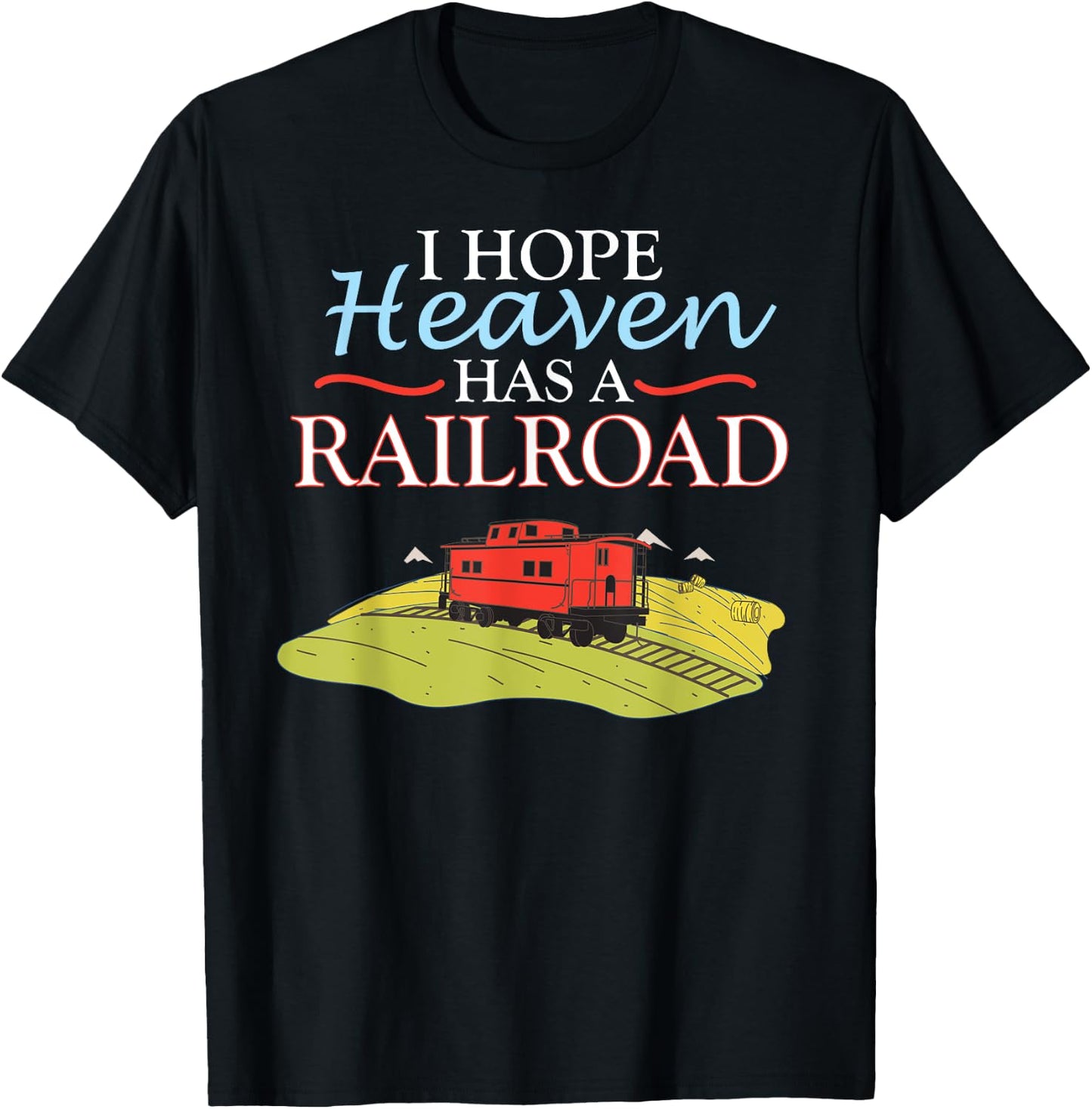 Freight Train Caboose I HOPE HEAVEN HAS A RAILROAD T-Shirt - T-Shirt | Black