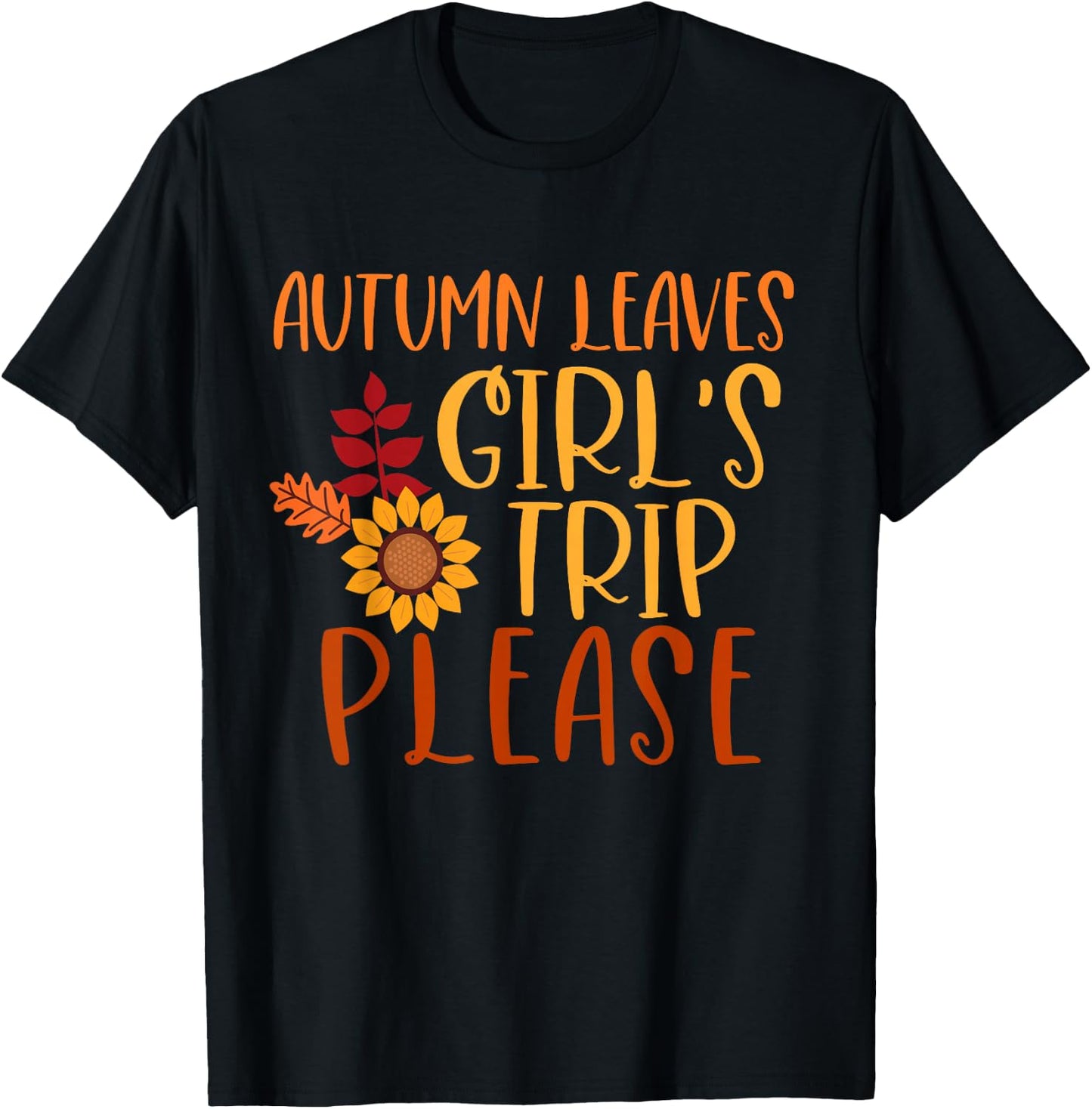 Autumn Leaves And Girl's Trip Please, Fall Girls Trip T-Shirt - T-Shirt | Black