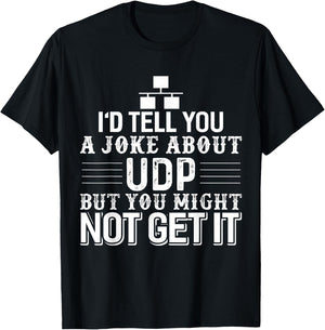 Sysadmin Programmer Humor UDP Joke T-Shirt - T-Shirt | Black