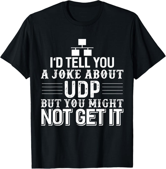 Sysadmin Programmer Humor UDP Joke T-Shirt - T-Shirt | Black