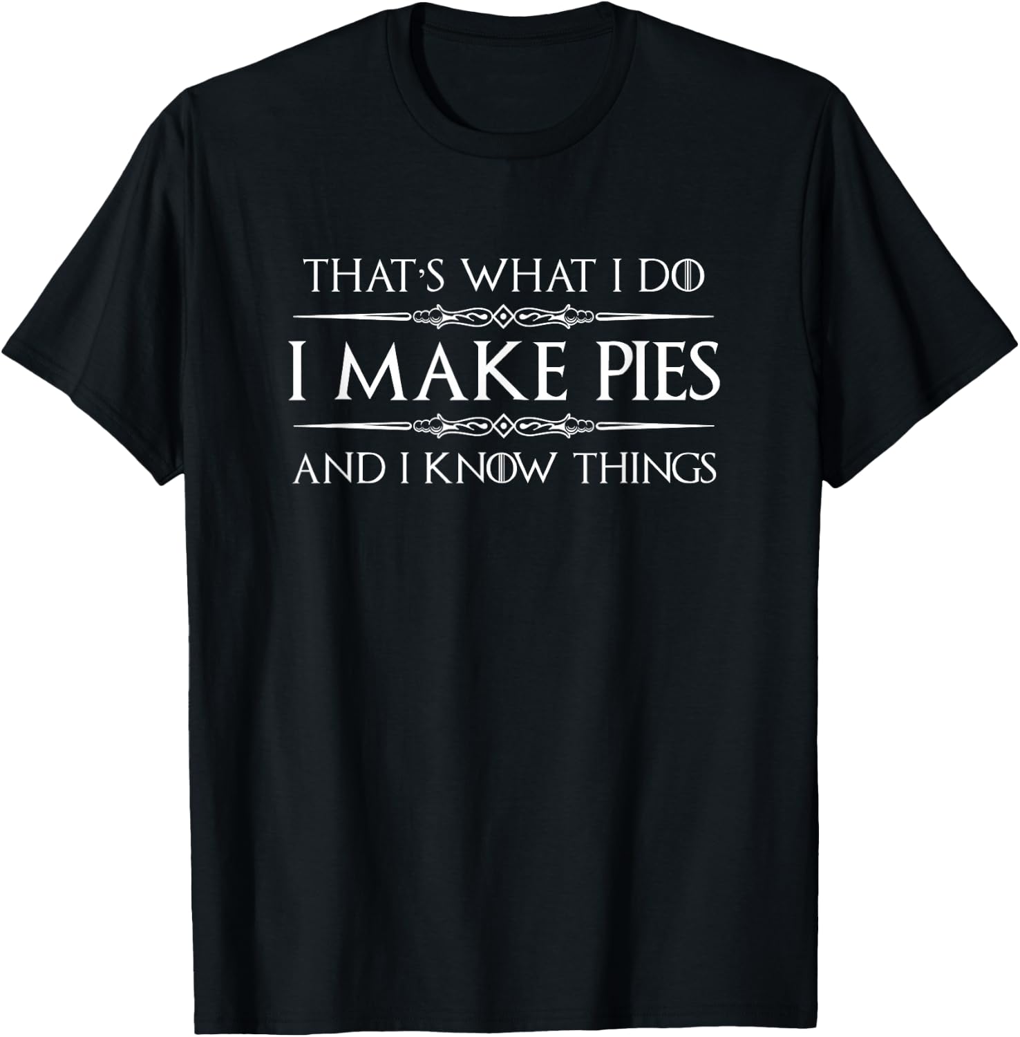 Pie Baker Gifts | I Make Pies and I Know Things Funny Bakery T-Shirt - T-Shirt | Black