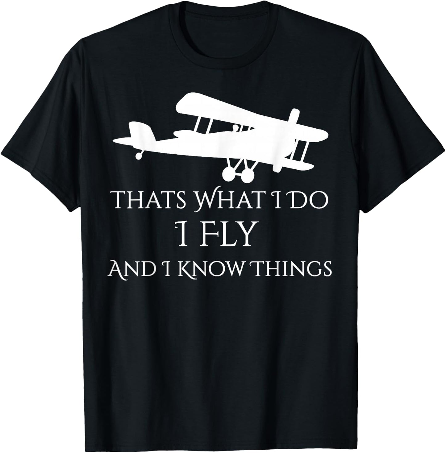 That's What I Do I Fly and Know things Airplane T-Shirt - T-Shirt | Black