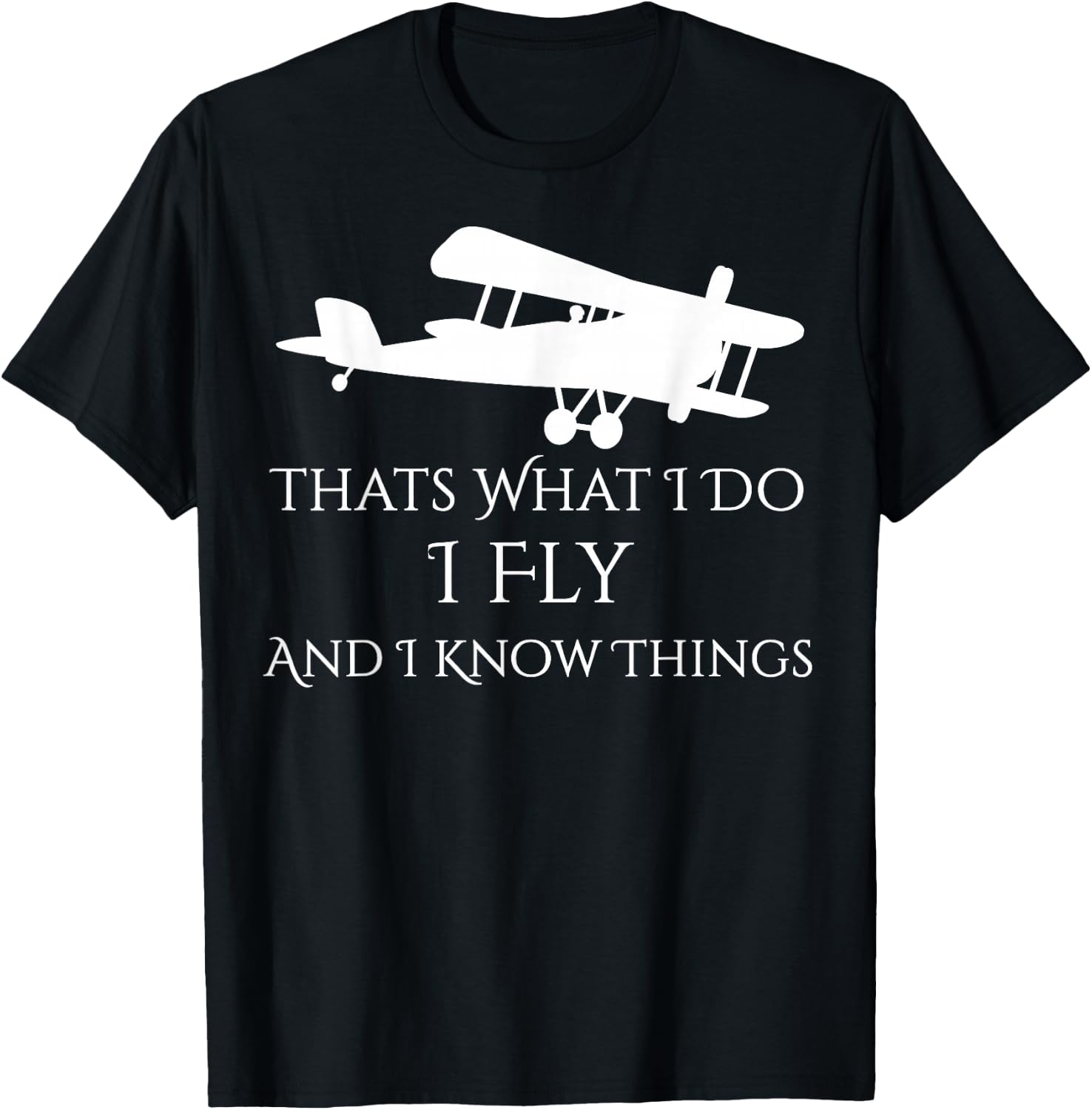That's What I Do I Fly and Know things Airplane T-Shirt - T-Shirt | Black