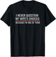 I Never Question My Wife's Choices Because I'm One of Them T-Shirt - T-Shirt | Black