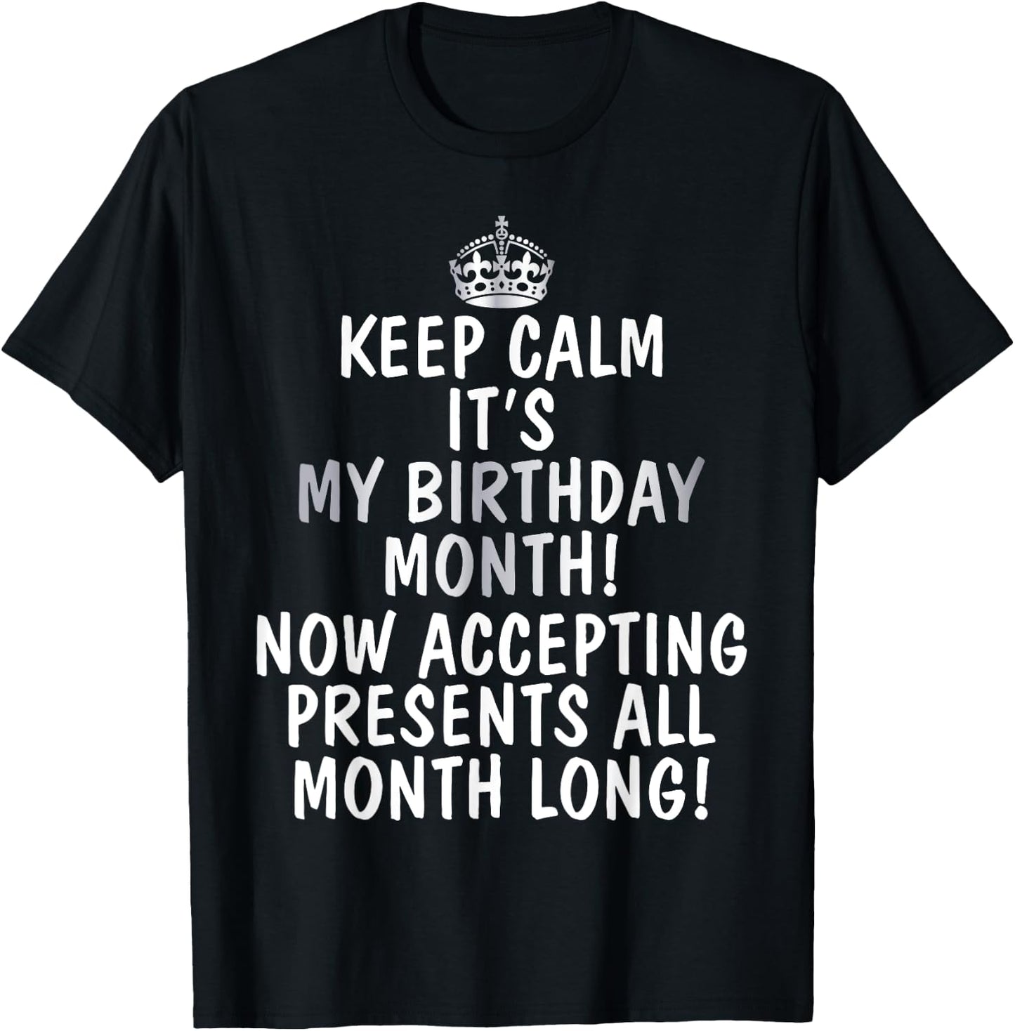 Keep Calm It's My Birthday Month Accepting Presents T-Shirt - T-Shirt | Black