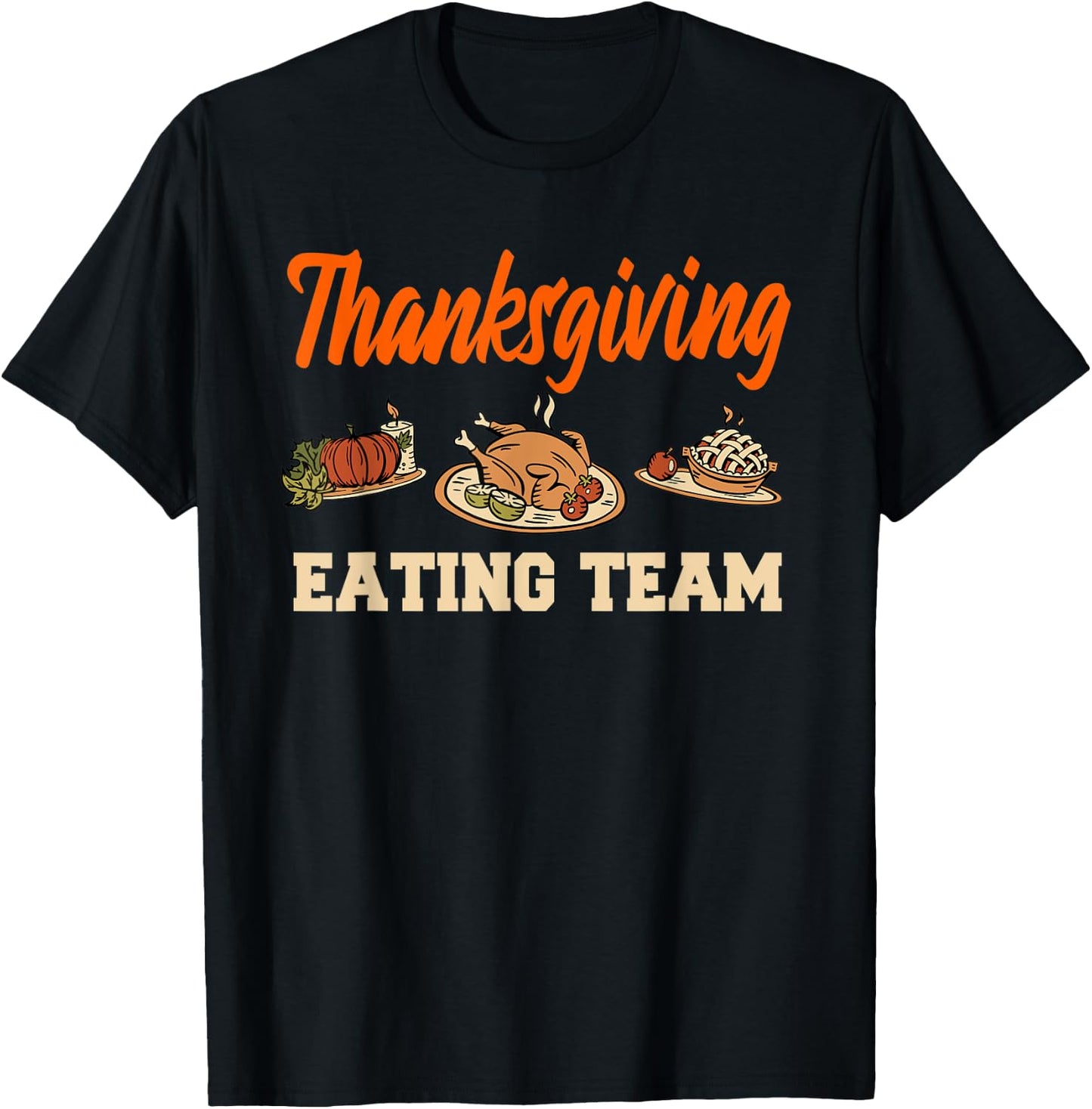 Thanksgiving Eating Team Roasted Turkey Pumpkin Pie T-Shirt - T-Shirt | Black