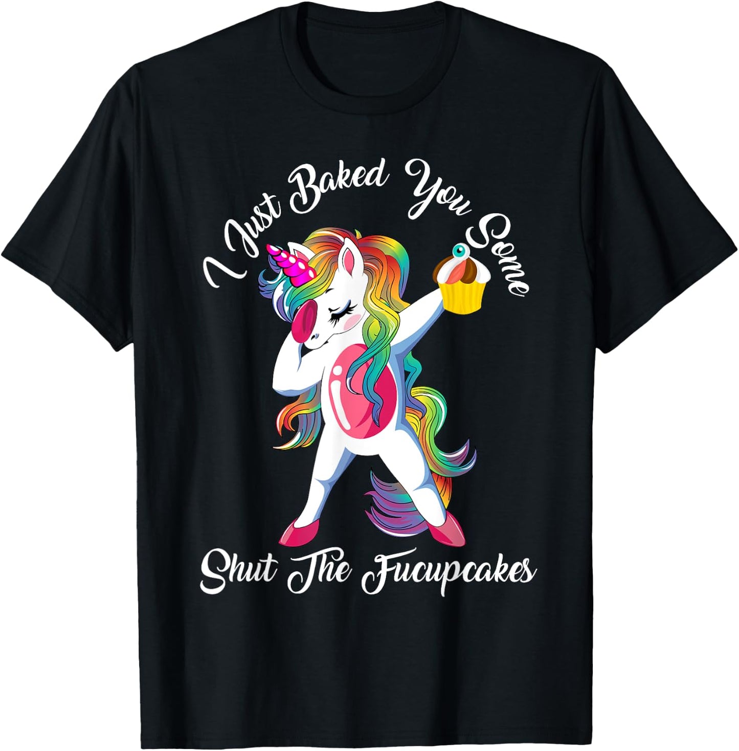 I Just Baked You Some Shut The Fucupcakes Dabbing Unicorn T-Shirt - T-Shirt | Black