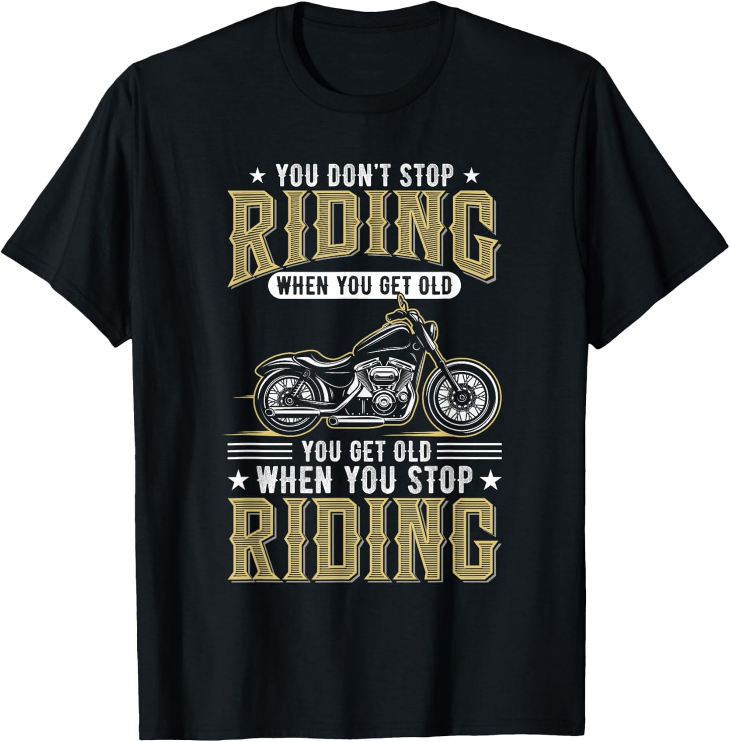 You Don't Stop Riding When You Get Old T-Shirt - T-Shirt | Black