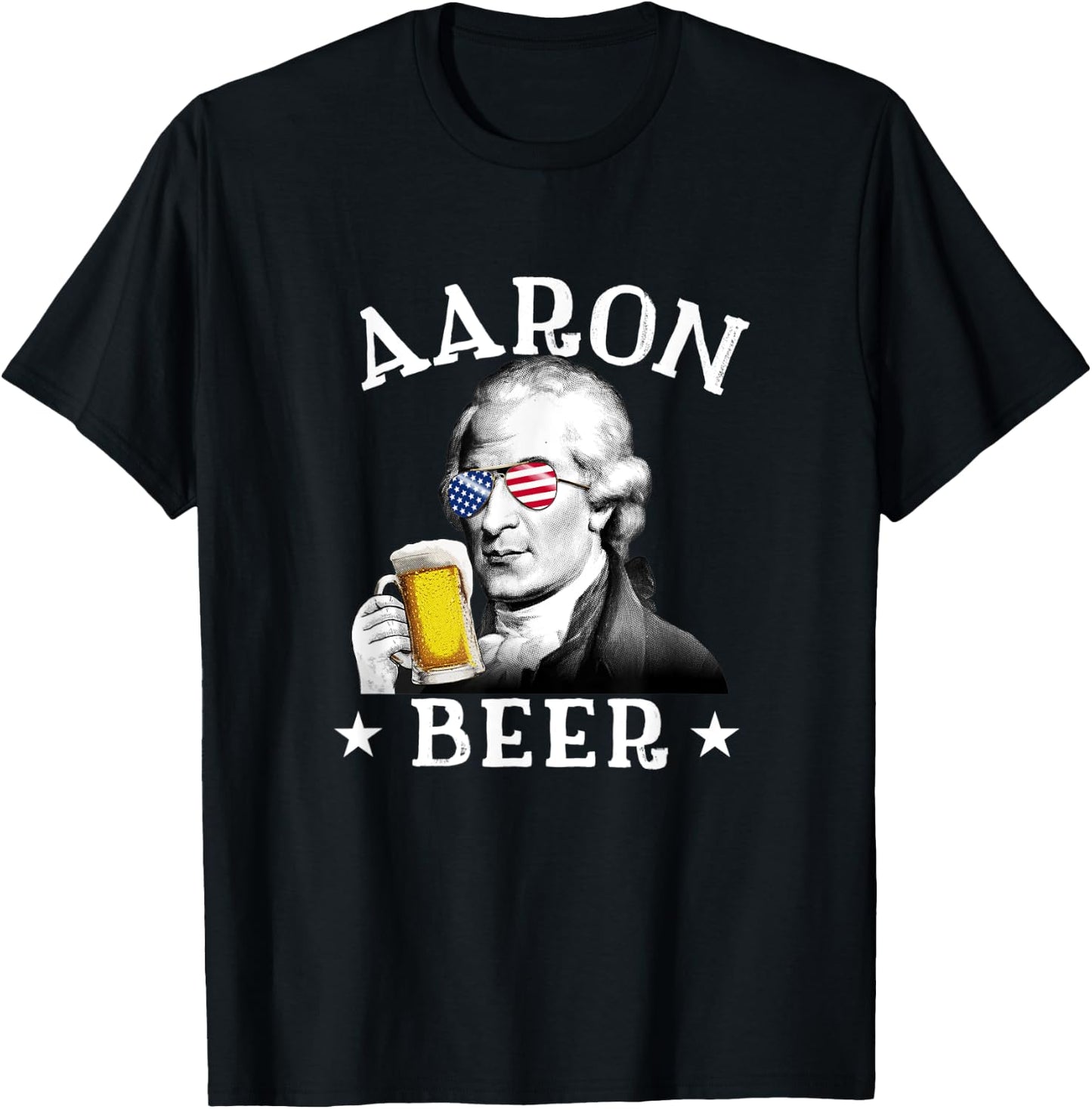 Aaron Beer Patriotic American Aaron Burr 4th of July Women Men T-Shirt - T-Shirt | Black