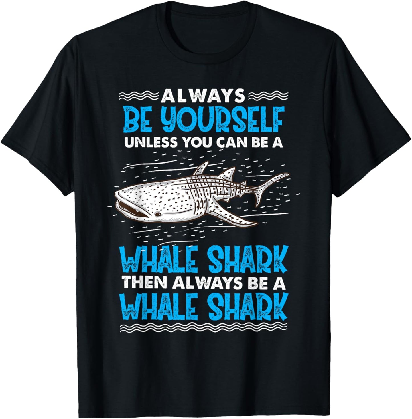 Always Be Yourself Unless You Can Be A Whale Shark T-Shirt - T-Shirt | Black