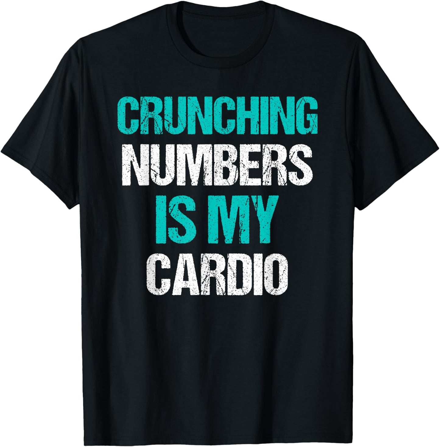 Crunching Numbers is My Cardio Funny Accountant Gift T-Shirt - T-Shirt | Black