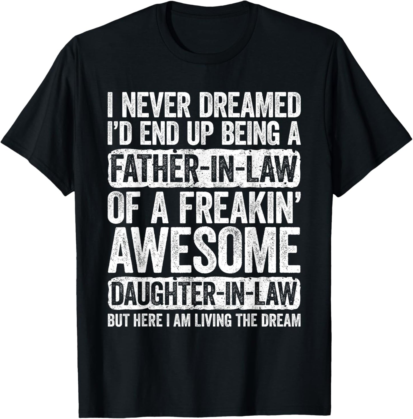 I Never Dreamed I'd End Up Being A Father in Law Daughter T-Shirt - T-Shirt | Black