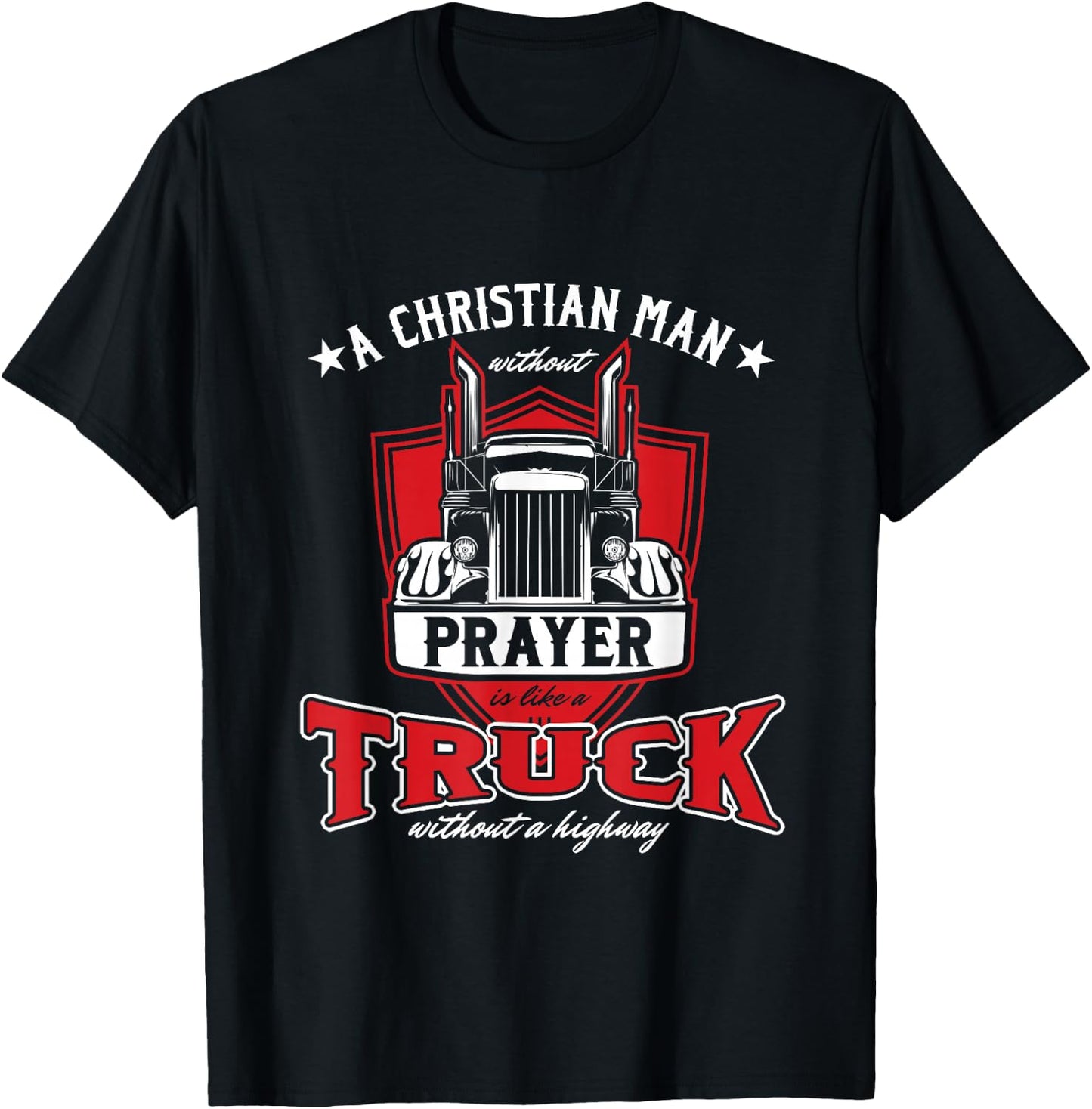 Religious Truck Driver Trucker Christian Man Without Prayer T-Shirt - T-Shirt | Black