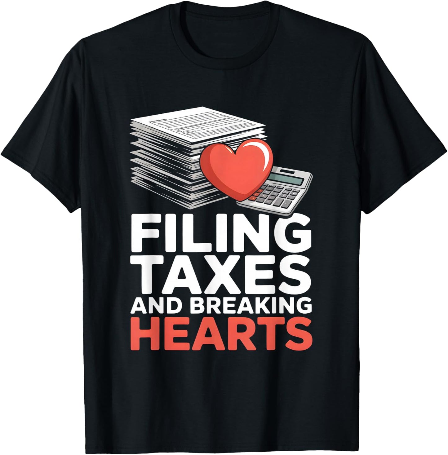 Filing Taxes and Breaking Hearts Funny Accountant T-Shirt - T-Shirt | Black