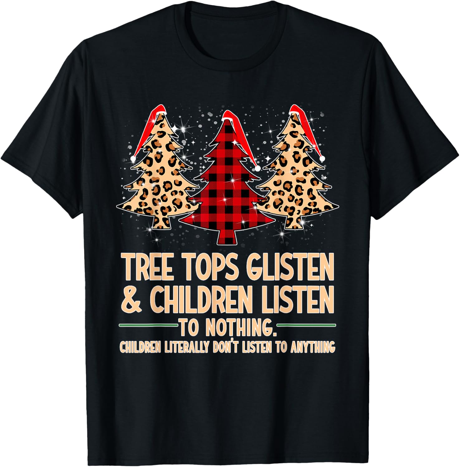 Tree Tops Glisten And Children Listen To Nothing Christmas T-Shirt - T-Shirt | Black