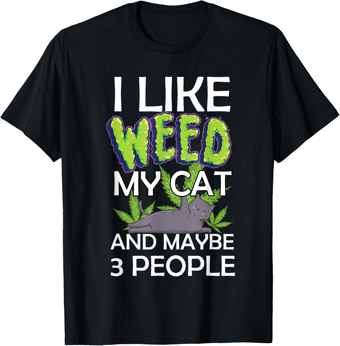 i like weed my cat and maybe 3 people funny Women T-Shirt - T-Shirt | Black