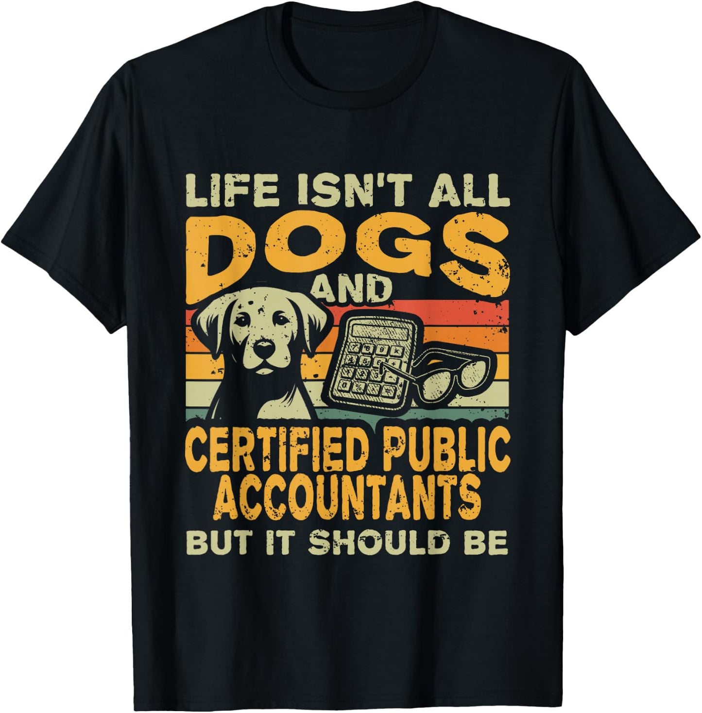 Life Isn't All Dogs And Certified Public Accountant CPA T-Shirt - T-Shirt | Black