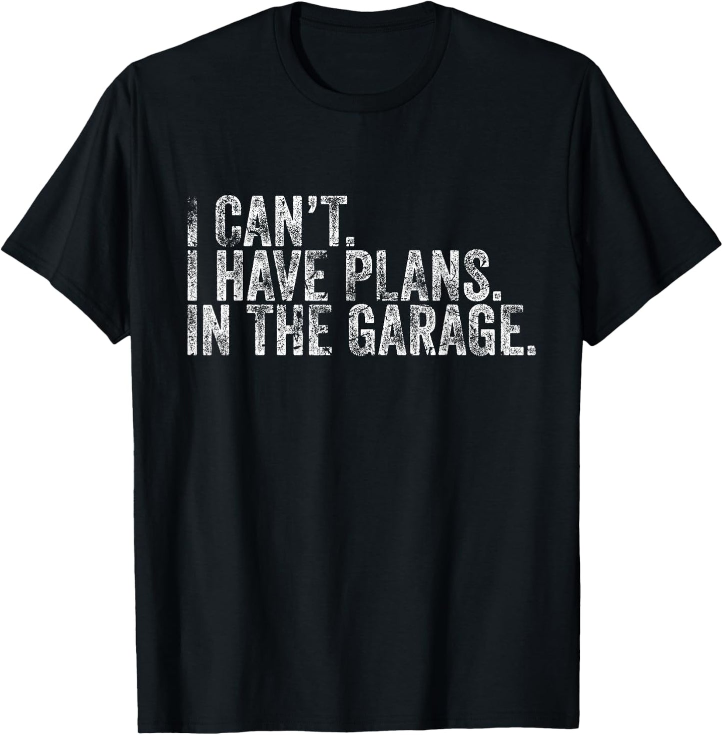 I Cant I Have Plans In The Garage Shirt Car Mechanic T-Shirt - T-Shirt | Black