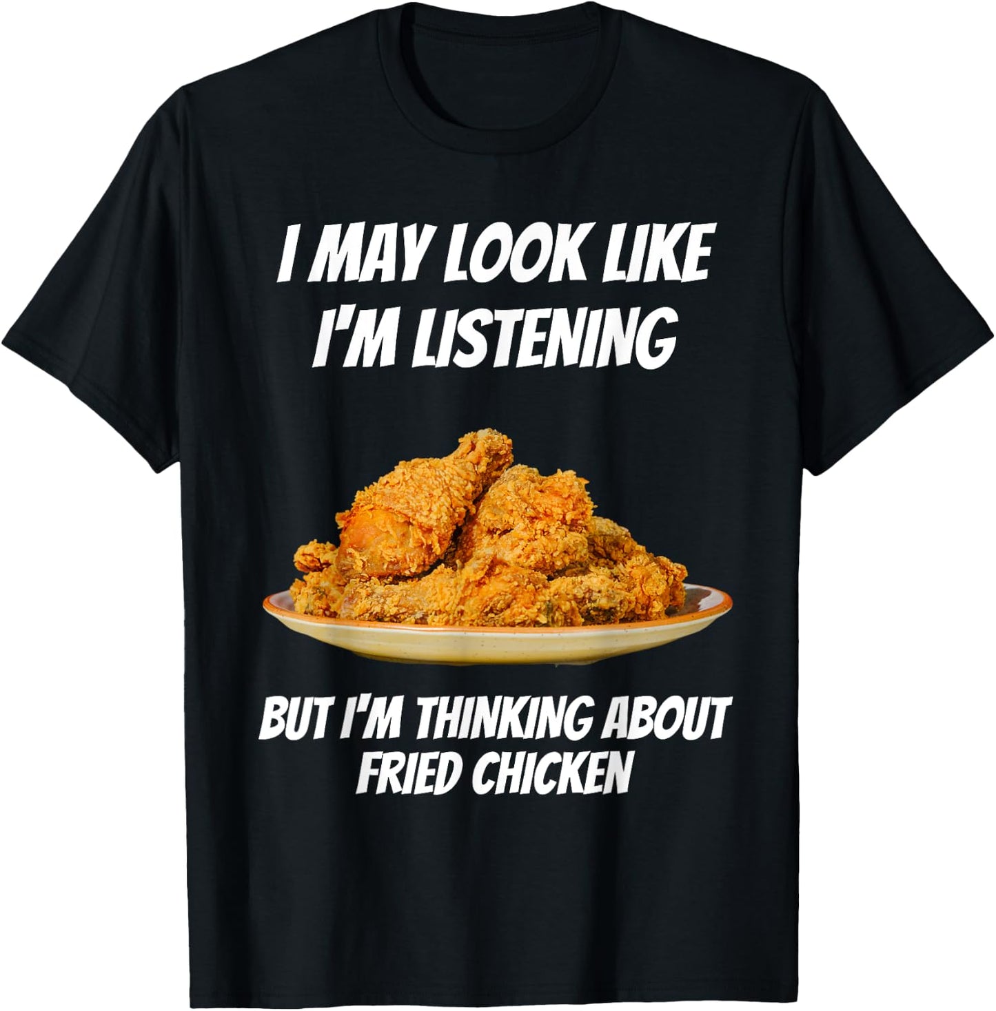 I'm Thinking About Fried Chicken Funny I'm Not Listening T-Shirt - T-Shirt | Black