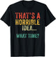 Funny That's A Horrible Idea What Time Vintage Bad Decisions T-Shirt - T-Shirt | Black