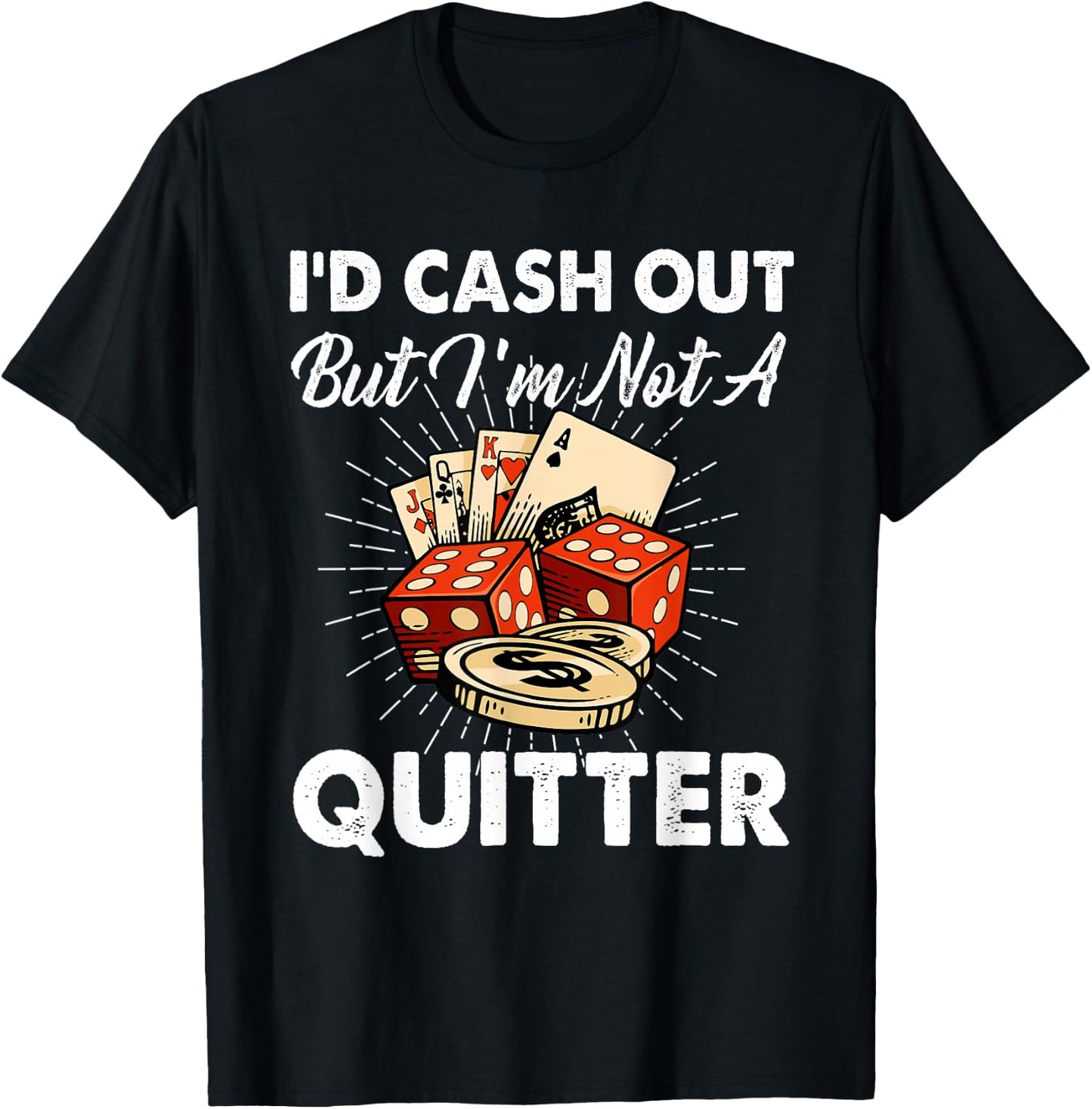 I'd Cash Out But I'm Not A Quitter Gambling Casino T-Shirt - T-Shirt | Black