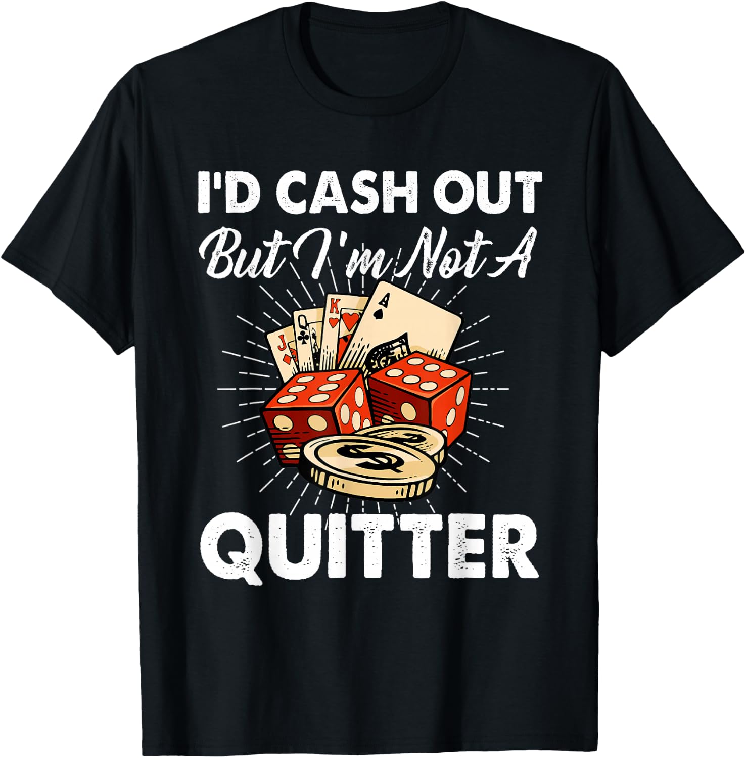 I'd Cash Out But I'm Not A Quitter Gambling Casino T-Shirt - T-Shirt | Black