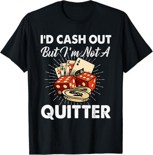 I'd Cash Out But I'm Not A Quitter Gambling Casino T-Shirt - T-Shirt | Black
