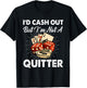 I'd Cash Out But I'm Not A Quitter Gambling Casino T-Shirt - T-Shirt | Black