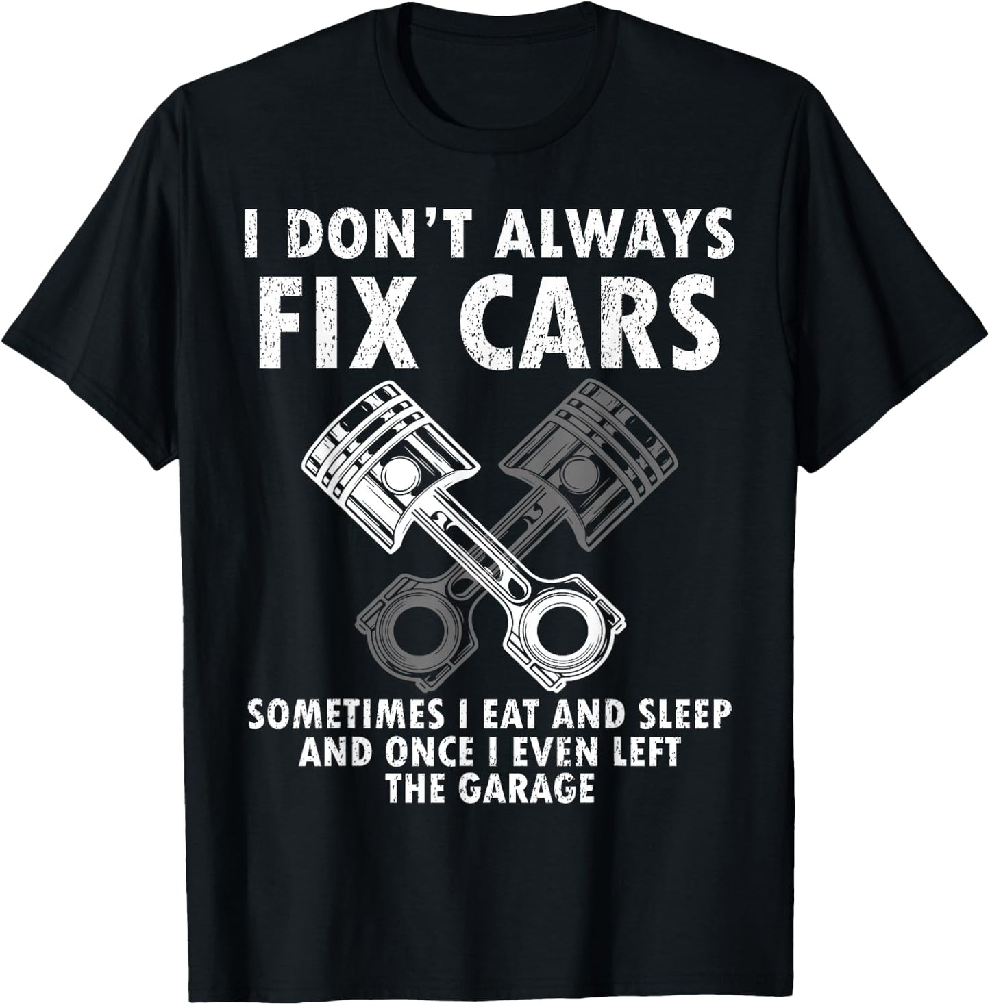 I Don’t Always Fix Cars Funny Guy Car- Funny Mechanic Garage T-Shirt - T-Shirt | Black