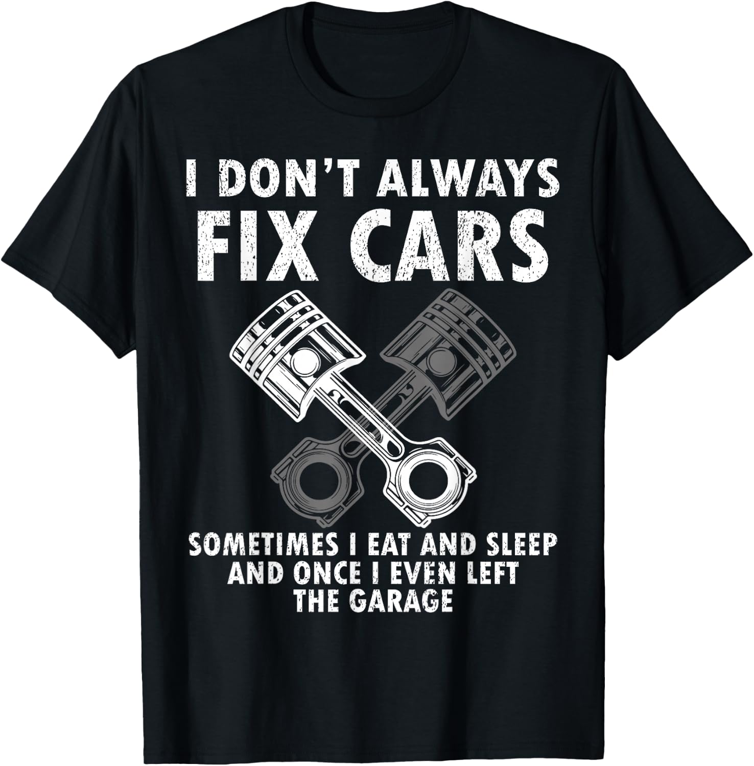 I Don’t Always Fix Cars Funny Guy Car- Funny Mechanic Garage T-Shirt - T-Shirt | Black