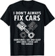 I Don’t Always Fix Cars Funny Guy Car- Funny Mechanic Garage T-Shirt - T-Shirt | Black