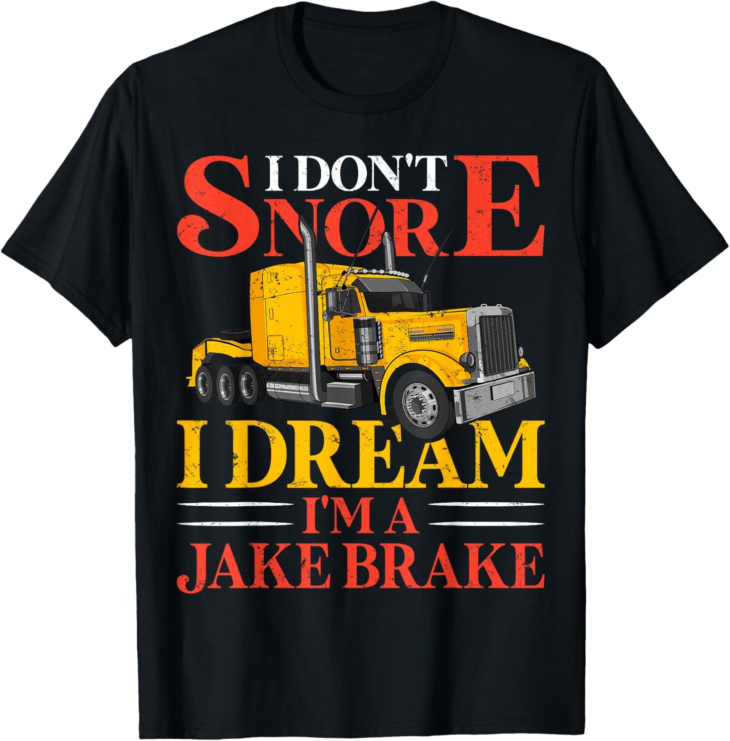 Funny I Don't Snore I Dream I'm A Jake Brake Truck Driver T-Shirt - T-Shirt | Black