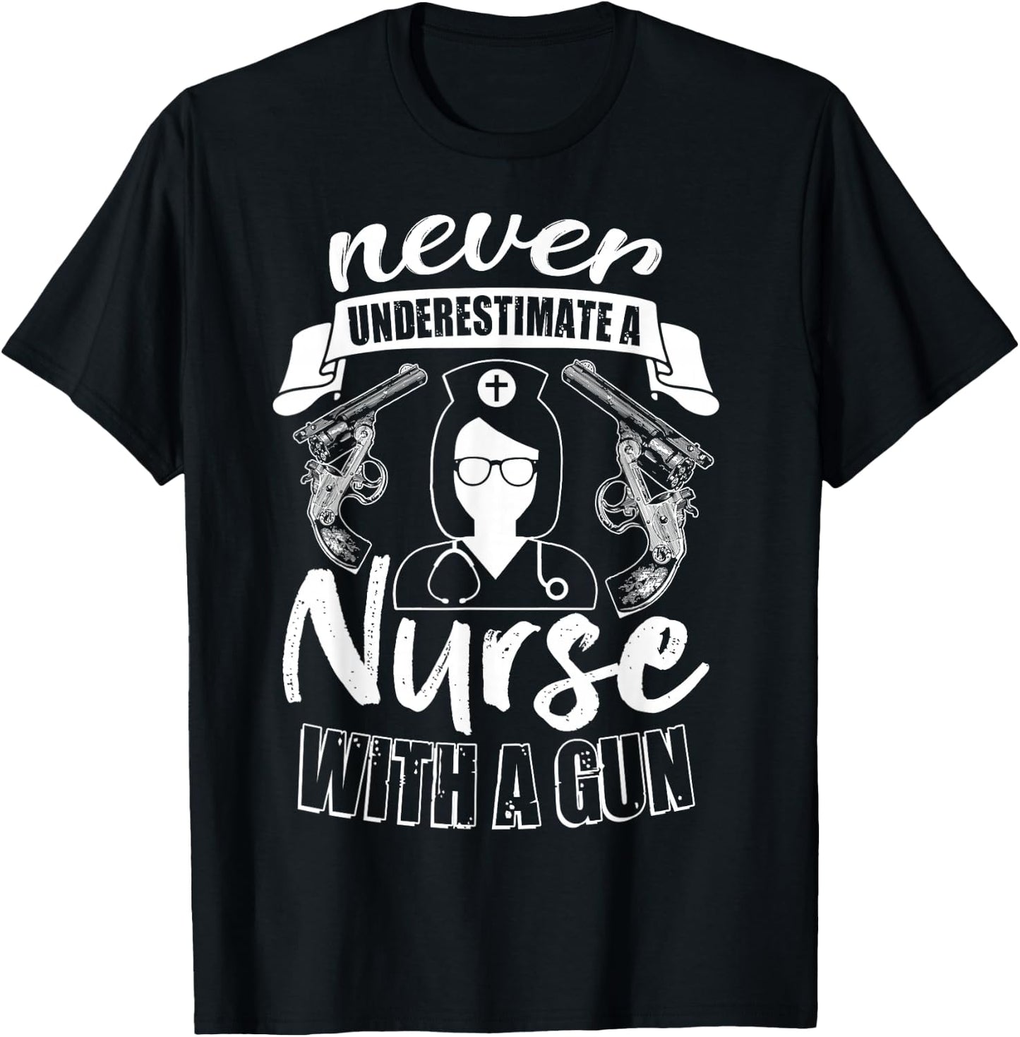Never Underestimate A Nurse With A Gun, Gift Nurse T-Shirt - T-Shirt | Black