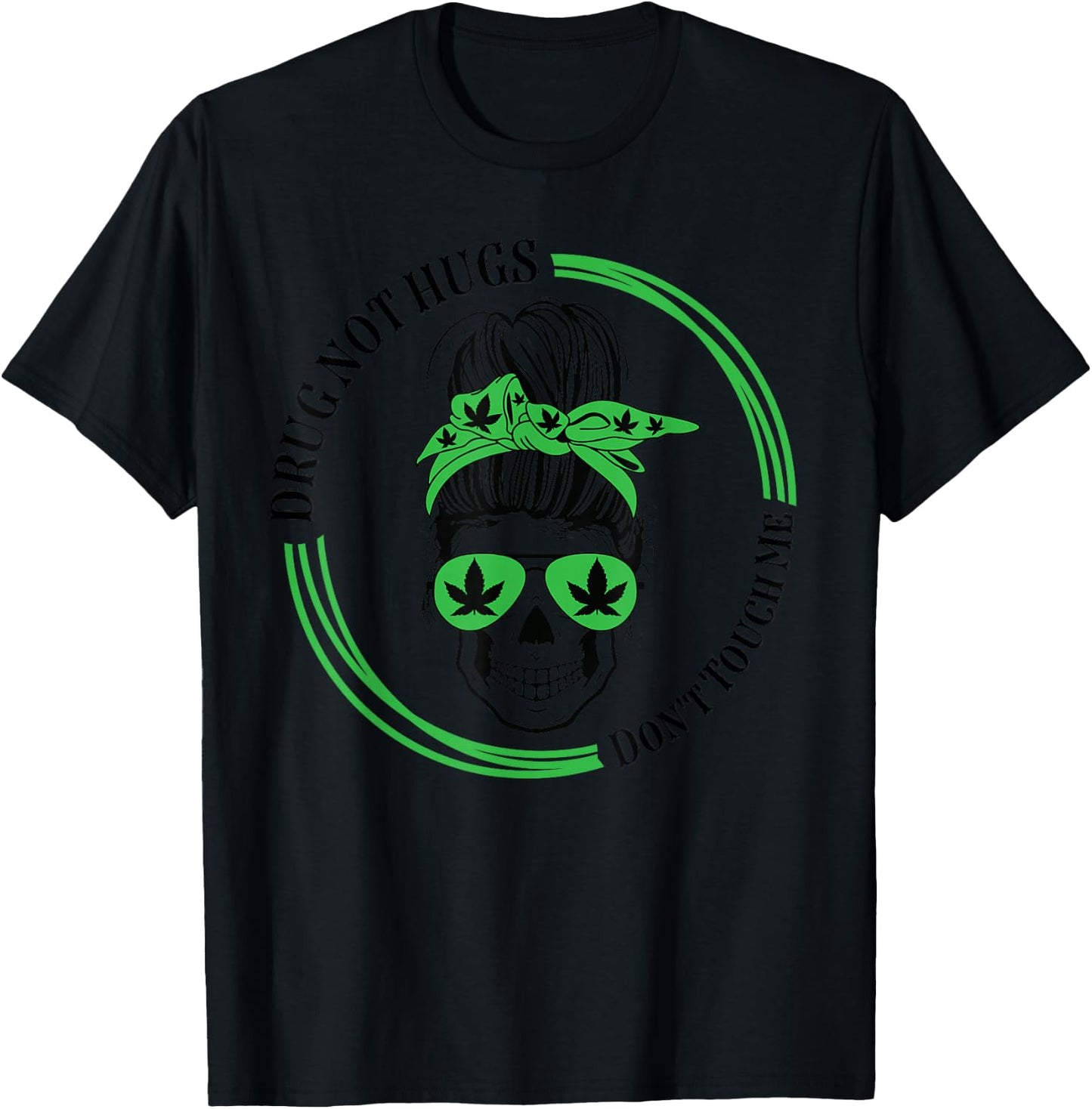 Drug Not Hugs Don't Touch Me Weed Canabis 420 messy bun T-Shirt - T-Shirt | Black