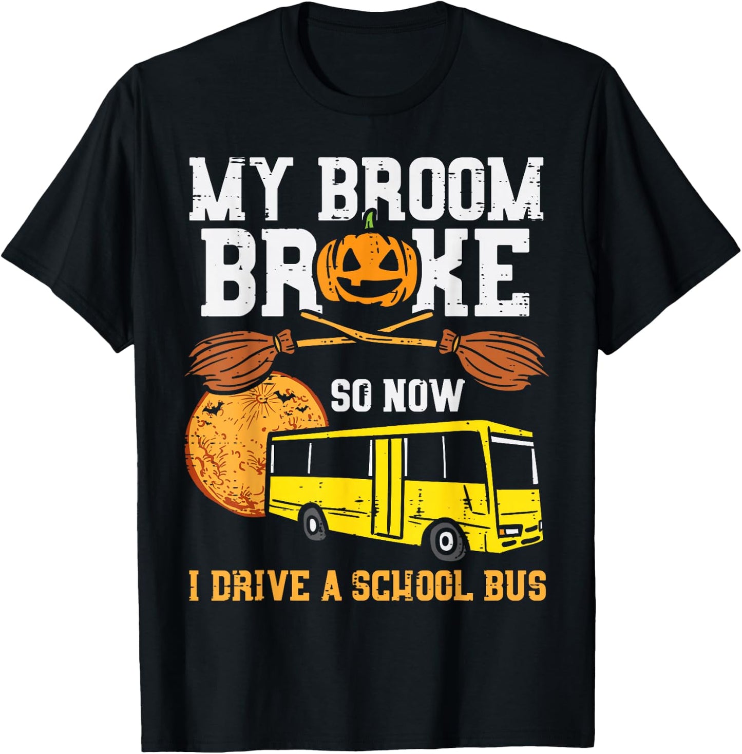 My Broom Broke I Drive School Bus Funny Halloween Driver T-Shirt - T-Shirt | Black