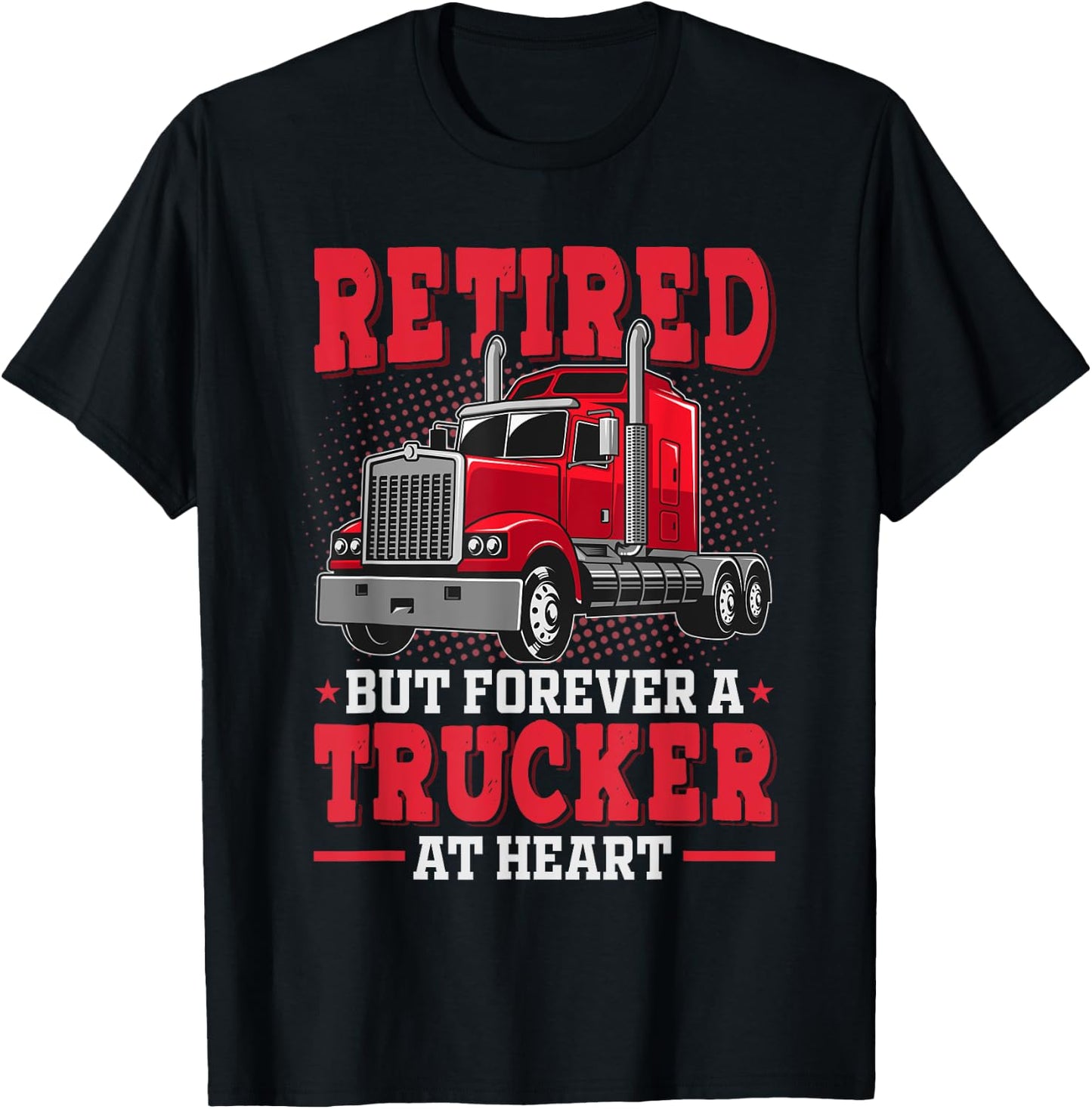 Retired But Forever Trucker At Heart Truck Driver Retirement T-Shirt - T-Shirt | Black